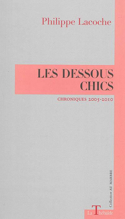 Les dessous chics : chroniques 2005-2010