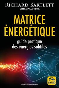 Matrice énergétique : guide pratique des énergies subtiles