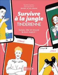 Survivre à la jungle tinderienne : swipe, like et trouve le bon match !