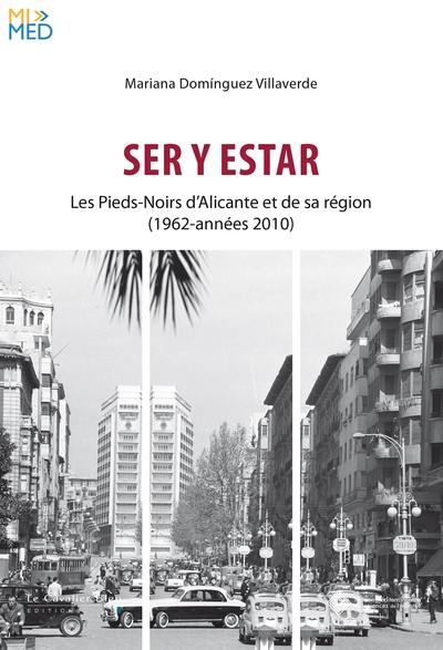 Ser y estar : les pieds-noirs d'Alicante et de sa région (1962-années 2010)