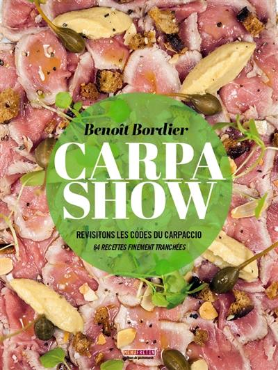 Carpa show : revisitons les codes du carpaccio : 64 recettes finement tranchées