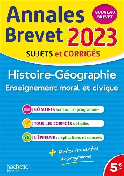 Histoire géographie, enseignement moral et civique : annales brevet 2023, sujets et corrigés : nouveau brevet