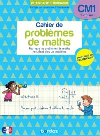 Cahier de problèmes de maths CM1, 9-10 ans : pour que les problèmes de maths ne soient plus un problème : conforme au programme