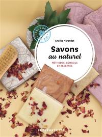 Savons au naturel : méthodes, conseils et recettes