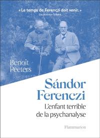 Sandor Ferenczi : l'enfant terrible de la psychanalyse