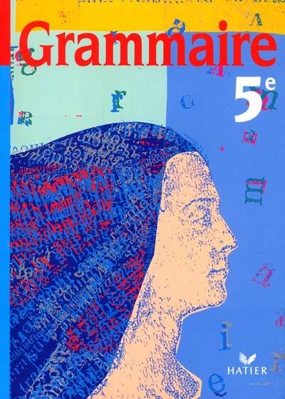 Grammaire, 5e : écrire, dire, lire