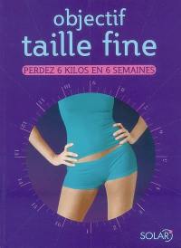 Objectif taille fine : perdez 6 kilos en 6 semaines