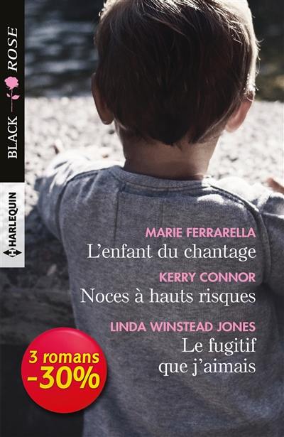 L'enfant du chantage. Noces à hauts risques. Le fugitif que j'aimais