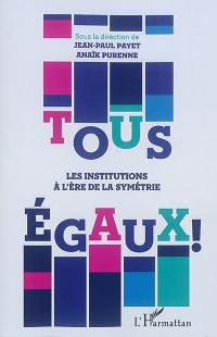 Tous égaux ! : les institutions à l'ère de la symétrie