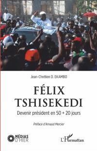 Félix Tshisekedi : devenir président en 50 + 20 jours