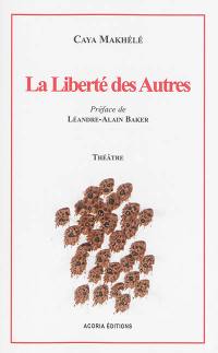 La liberté des autres : tragi-comédie