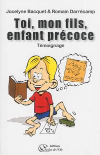 Toi, mon fils, enfant précoce : itinéraire d'un enfant (trop) gâté par dame Nature