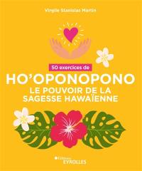 50 exercices d'ho'oponopono : le pouvoir de la sagesse hawaïenne