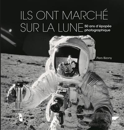 Ils ont marché sur la Lune : 50 ans d'épopée photographique