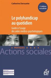 Le polyhandicap au quotidien : guide à l'usage des aides médico-psychologiques