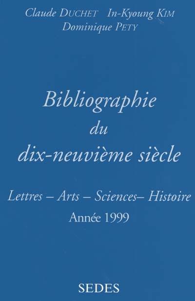 Bibliographie du dix-neuvième siècle : lettres, arts, sciences, histoire, année 1999