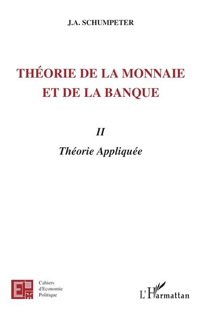 Théorie de la monnaie et de la banque. Vol. 2. Théorie appliquée