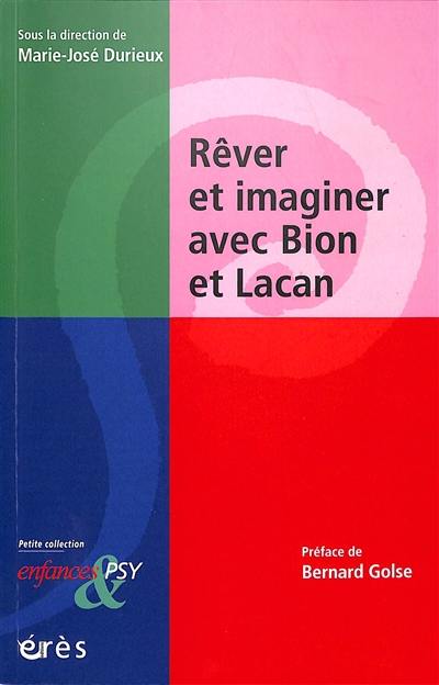 Rêver et imaginer avec Bion et Lacan