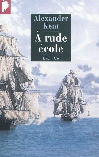 Une aventure de Richard Bolitho. A rude école