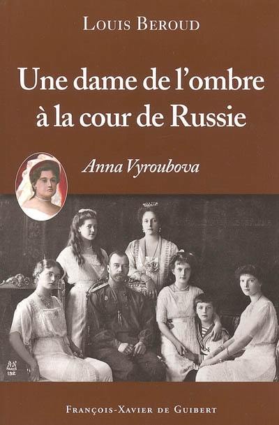 Une dame de l'ombre à la cour de Russie : Anna Vyroubova