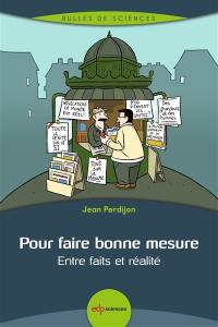 Pour faire bonne mesure : entre faits et réalité