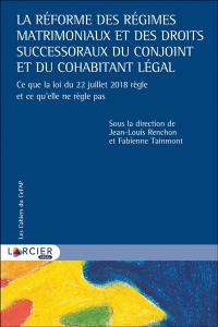 La réforme des régimes matrimoniaux et des droits successoraux du conjoint et du cohabitant légal : ce que la loi du 22 juillet 2018 règle et ce qu'elle ne règle pas