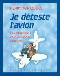 Je déteste l'avion : les tribulations d'un passager ordinaire