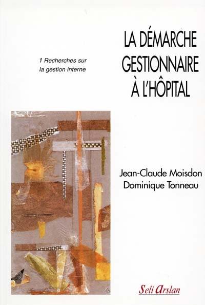 La démarche gestionnaire à l'hôpital. Vol. 1. Recherches sur la gestion interne