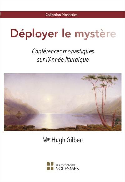 Déployer le mystère : conférences monastiques sur l'année liturgique