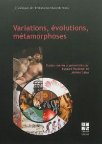 Variations, évolutions, métamorphoses