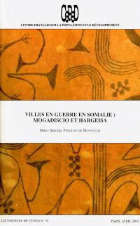 Dossiers du CEPED (Les), n° 59. Villes en guerre en Somalie : Mogadiscio et Hargeisa