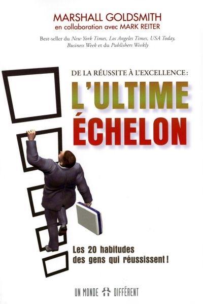 L'ultime échelon : de la réussite à l'excellence : les 20 habitudes des gens qui réussissent !