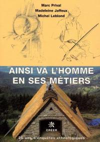 Ainsi va l'homme en ses métiers : 25 ans d'enquêtes ethnologiques