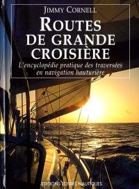 Routes de grande croisière : l'encyclopédie pratique des traversées en navigation hauturière