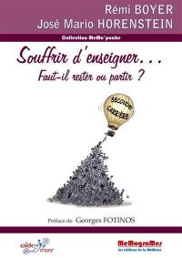 Souffrir d'enseigner... : faut-il rester ou partir ?