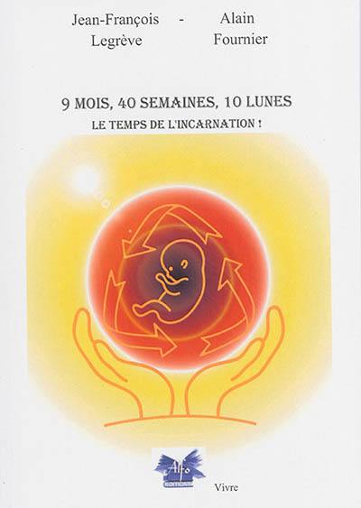 9 mois, 40 semaines, 10 lunes : le temps de l'incarnation !