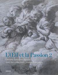 L'oeil et la passion. Vol. 2. Dessins baroques italiens dans les collections privées françaises : exposition, Rennes, Musée des beaux-arts, du 26 juin au 13 septembre 2015