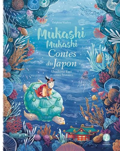 Mukashi mukashi : contes du Japon. Urashima Tarô : et autres histoires