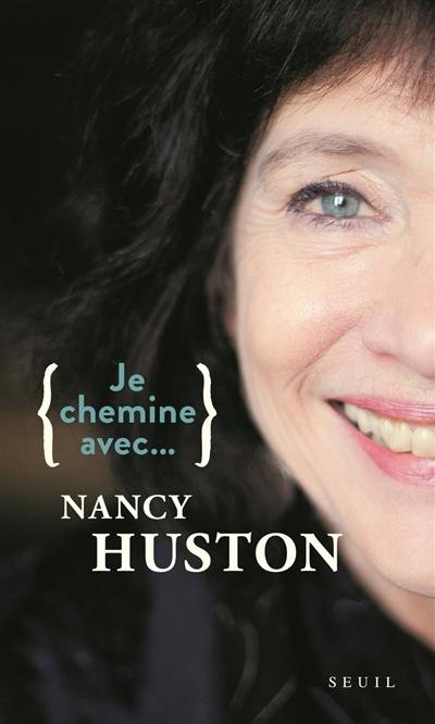 Je chemine avec... Nancy Huston : entretiens menés par Sophie Lhuillier