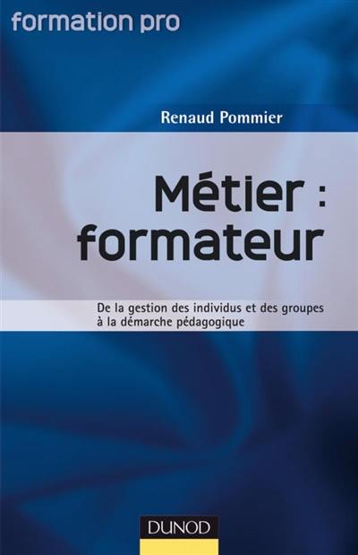 Métier : formateur : de la gestion des individus et des groupes à la démarche pédagogique