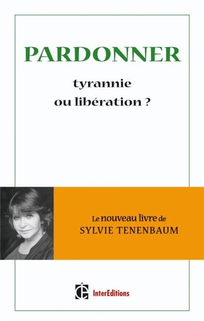 Pardonner, tyrannie ou libération ?