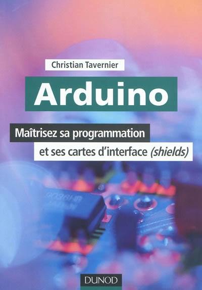 Arduino : maîtrisez sa programmation et ses cartes d'interface (shields)