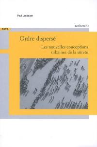 Ordre dispersé : les nouvelles conceptions urbaines de la sûreté