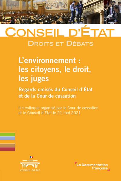 L'environnement : les citoyens, le droit, les juges, regards croisés du Conseil d'Etat et de la Cour de cassation : un colloque organisé par la Cour de cassation et le Conseil d'Etat le 21 mai 2021