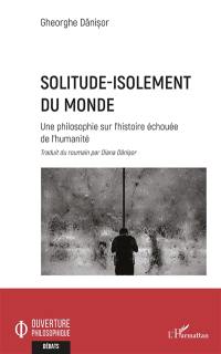 Solitude-isolement du monde : une philosophie sur l'histoire échouée de l'humanité