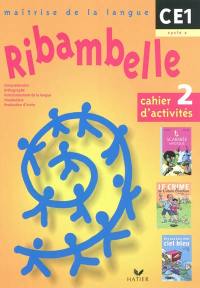 Ribambelle, maîtrise de la langue, CE1, cycle 2 : cahier d'activités. Vol. 2