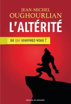 L'altérité : de qui souffrez-vous ?