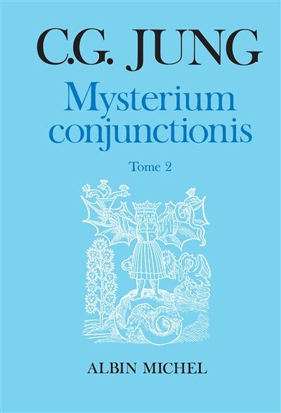 Mysterium conjunctionis. Vol. 2. Etude sur la séparation et la réunion des opposés psychiques dans l'alchimie