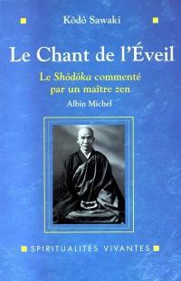 Le chant de l'éveil : le Shôdôka de Yôka Daishi commenté par un maître zen