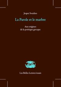 La parole et le marbre : aux origines de la poétique grecque